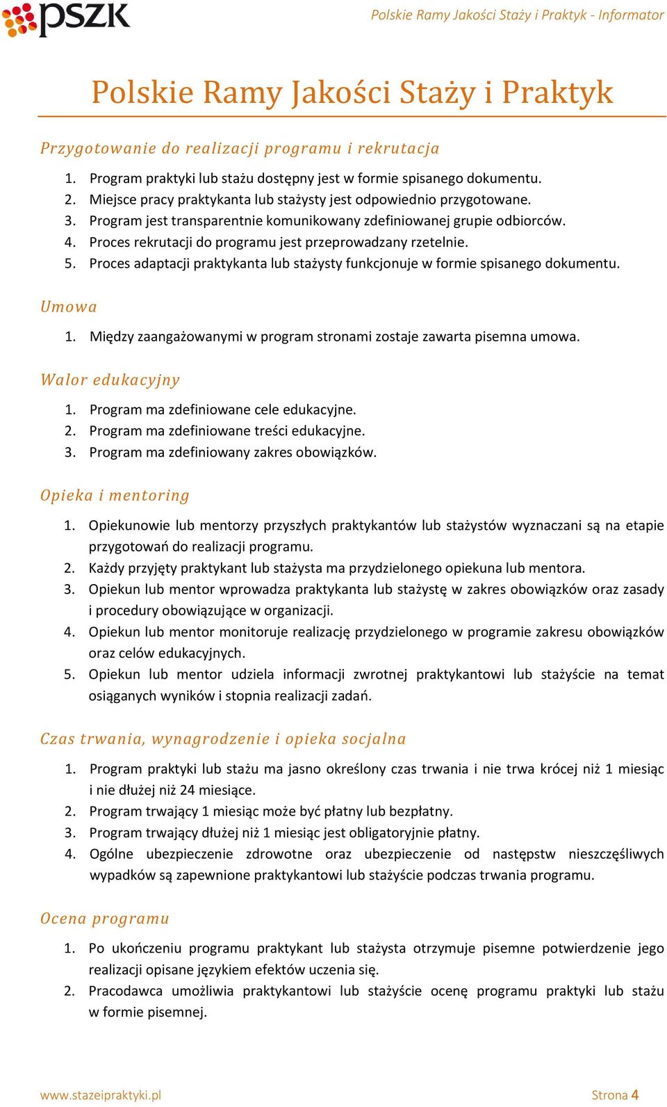 Proces rekrutacji do programu jest przeprowadzany rzetelnie. 5. Proces adaptacji praktykanta lub stażysty funkcjonuje w formie spisanego dokumentu. Umowa 1.
