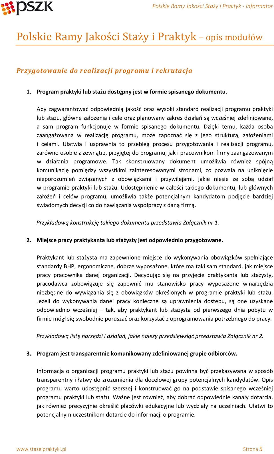 funkcjonuje w formie spisanego dokumentu. Dzięki temu, każda osoba zaangażowana w realizację programu, może zapoznać się z jego strukturą, założeniami i celami.
