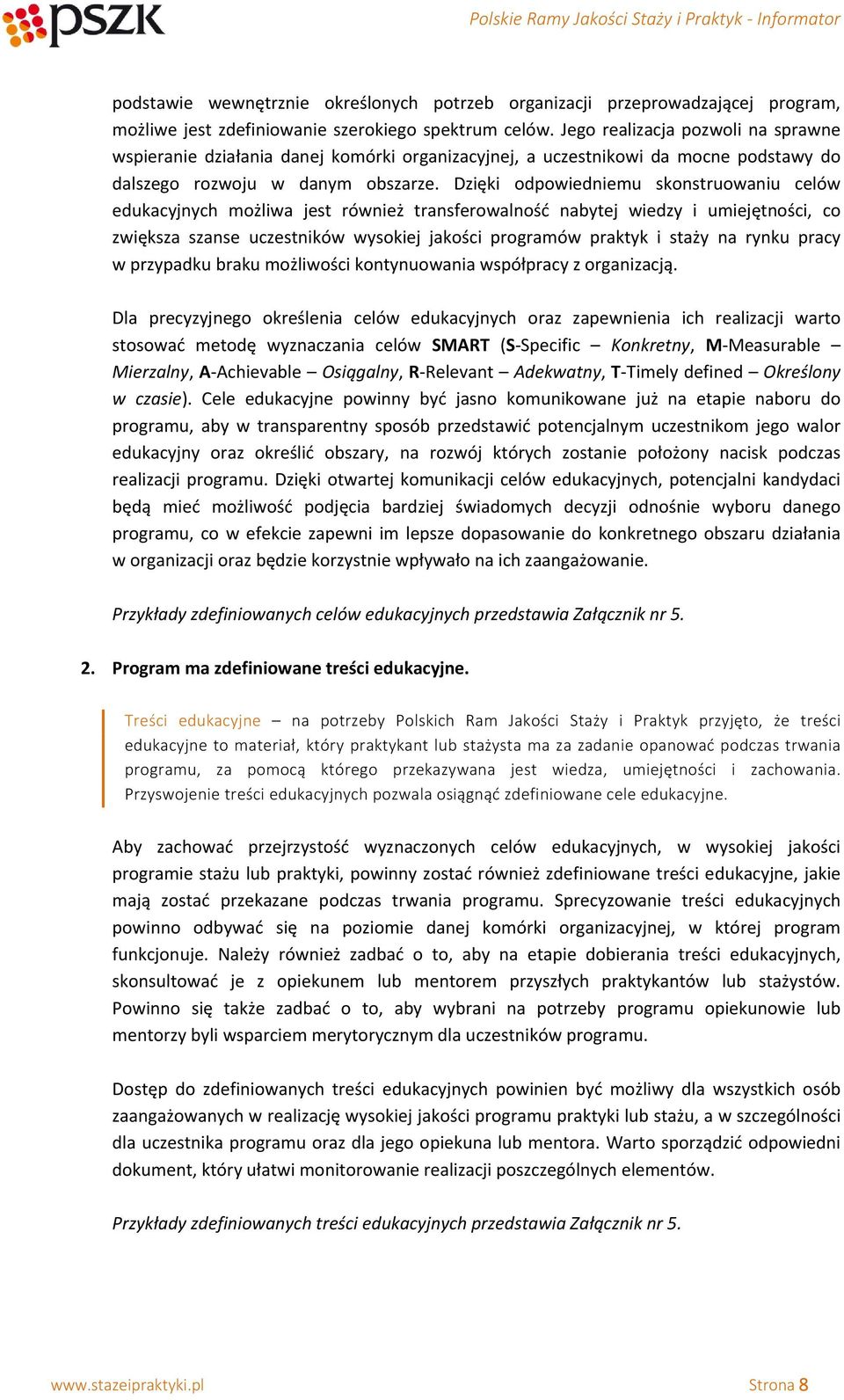 Dzięki odpowiedniemu skonstruowaniu celów edukacyjnych możliwa jest również transferowalność nabytej wiedzy i umiejętności, co zwiększa szanse uczestników wysokiej jakości programów praktyk i staży
