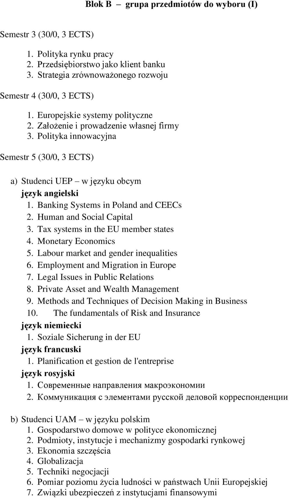 Banking Systems in Poland and CEECs 2. Human and Social Capital 3. Tax systems in the EU member states 4. Monetary Economics 5. Labour market and gender inequalities 6.