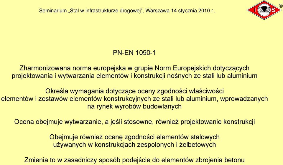 wprowadzanych na rynek wyrobów budowlanych Ocena obejmuje wytwarzanie, a jeśli stosowne, również projektowanie konstrukcji Obejmuje również ocenę