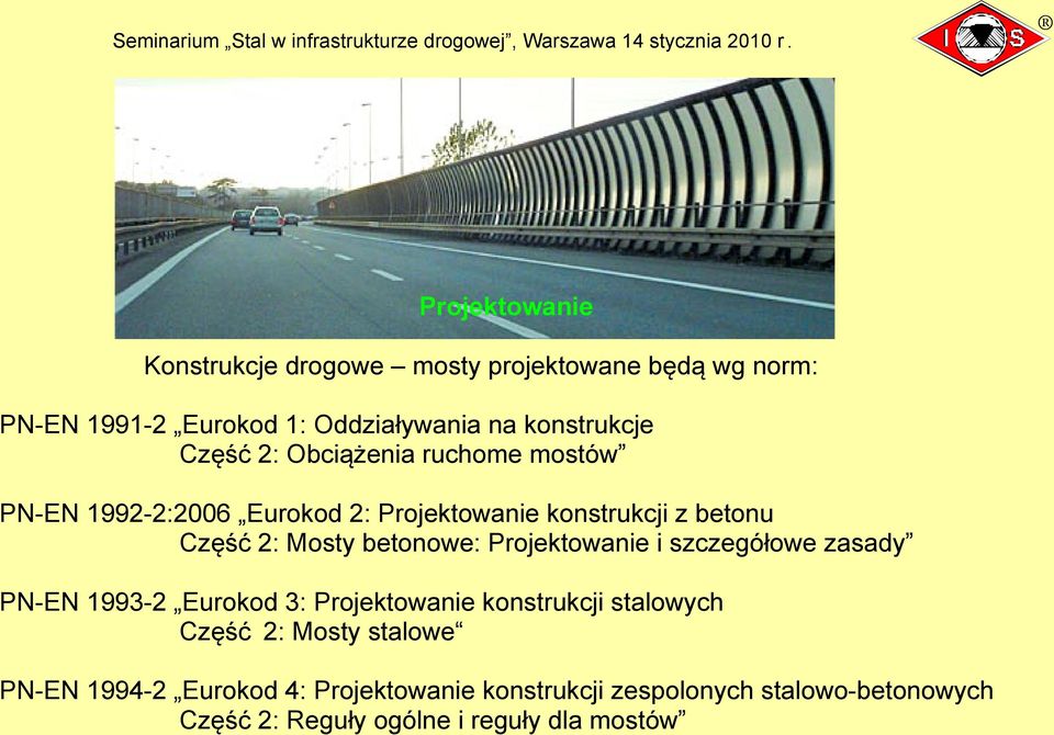 betonowe: Projektowanie i szczegółowe zasady PN-EN 1993-2 Eurokod 3: Projektowanie konstrukcji stalowych Część 2: Mosty