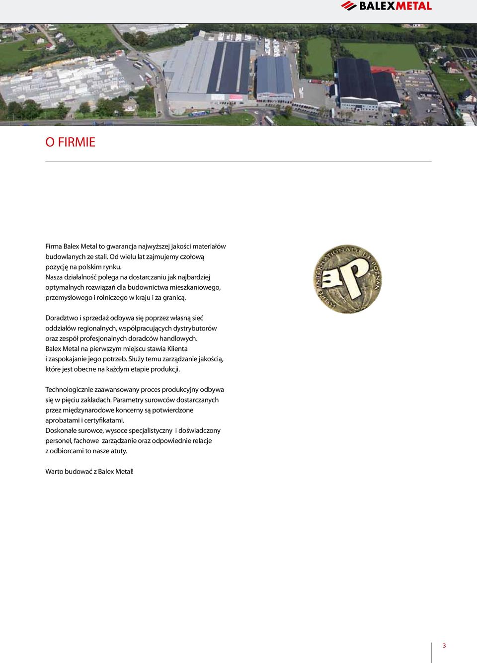 Doradztwo i sprzedaż odbywa się poprzez własną sieć oddziałów regionalnych, współpracujących dystrybutorów oraz zespół profesjonalnych doradców handlowych.