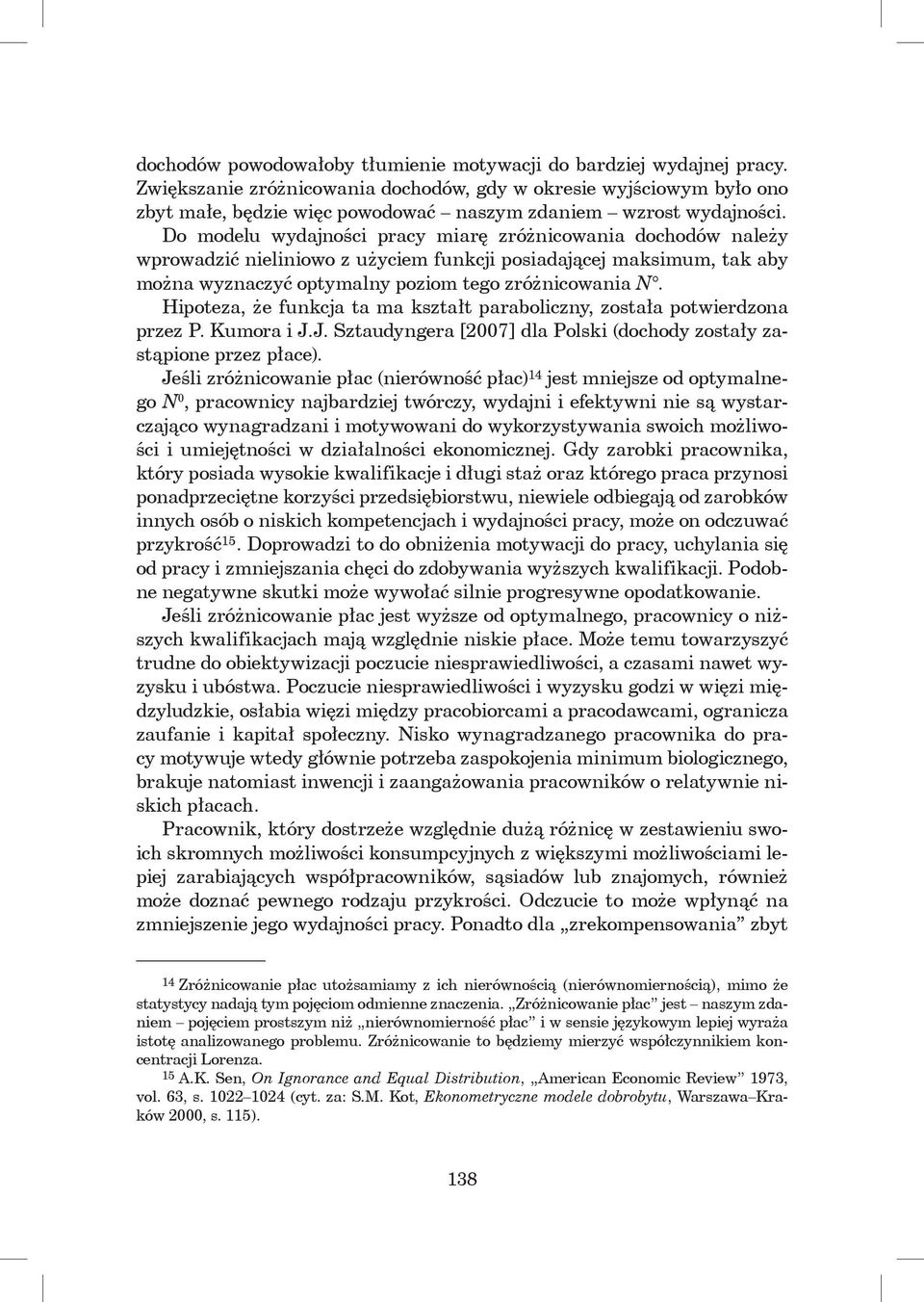 Do modelu wydajności pracy miarę zróżnicowania dochodów należy wprowadzić nieliniowo z użyciem funkcji posiadającej maksimum, tak aby można wyznaczyć optymalny poziom tego zróżnicowania N.