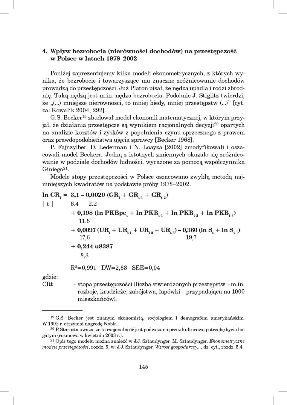 ..) mniejsze nierówności, to mniej biedy, mniej przestępstw (...) [cyt. za: Kowalik 2004, 292]. G.S.