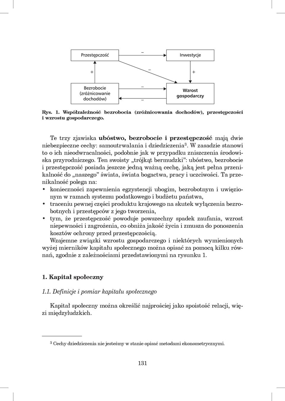 W zasadzie stanowi to o ich nieodwracalności, podobnie jak w przypadku zniszczenia środowiska przyrodniczego.