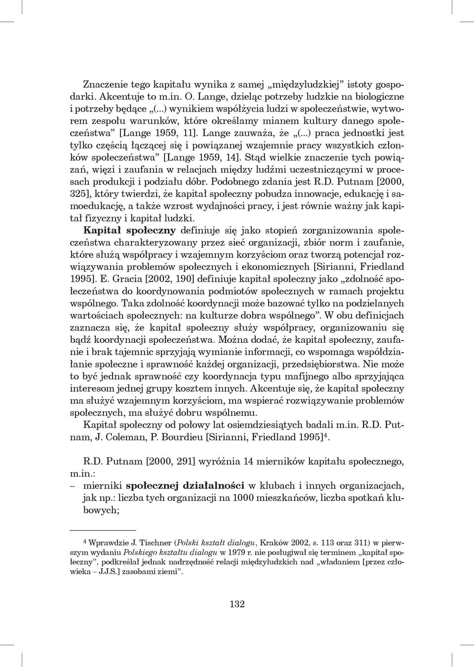 ..) praca jednostki jest tylko częścią łączącej się i powiązanej wzajemnie pracy wszystkich członków społeczeństwa [Lange 1959, 14].