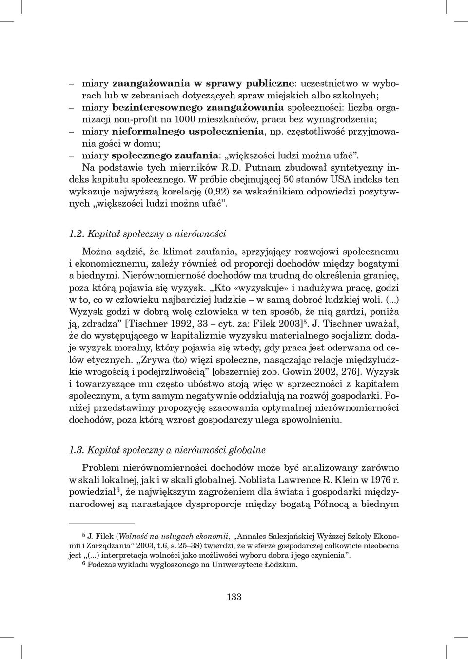 Na podstawie tych mierników R.D. Putnam zbudował syntetyczny indeks kapitału społecznego.