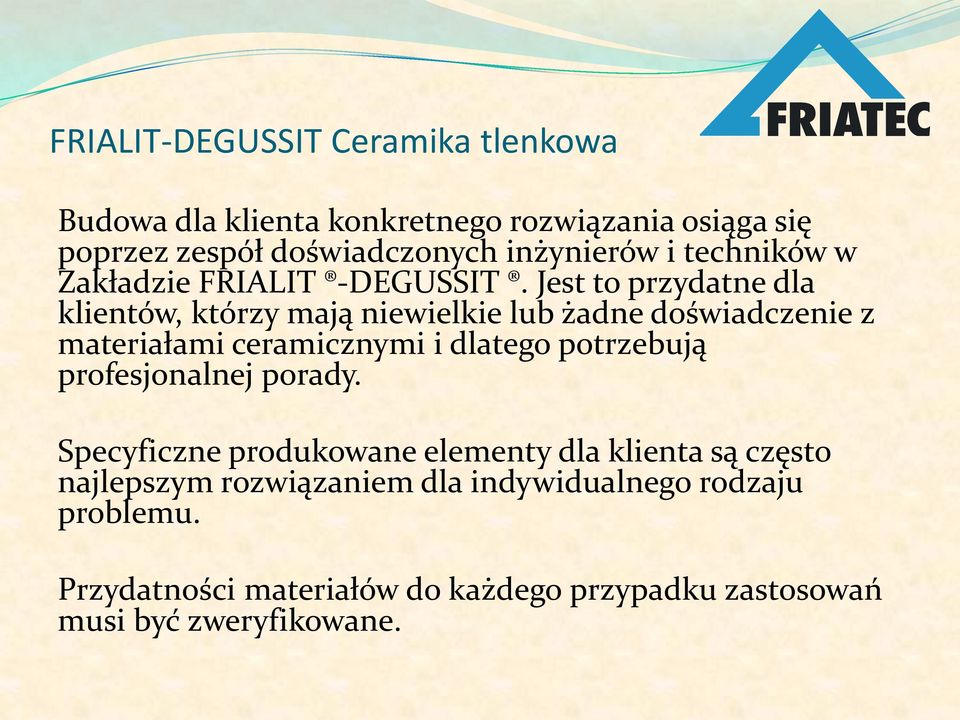 Jest to przydatne dla klientów, którzy mają niewielkie lub żadne doświadczenie z materiałami ceramicznymi i dlatego potrzebują