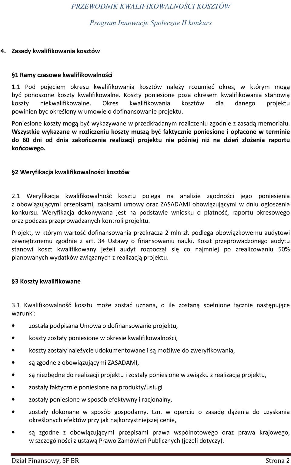 Poniesione koszty mogą być wykazywane w przedkładanym rozliczeniu zgodnie z zasadą memoriału.