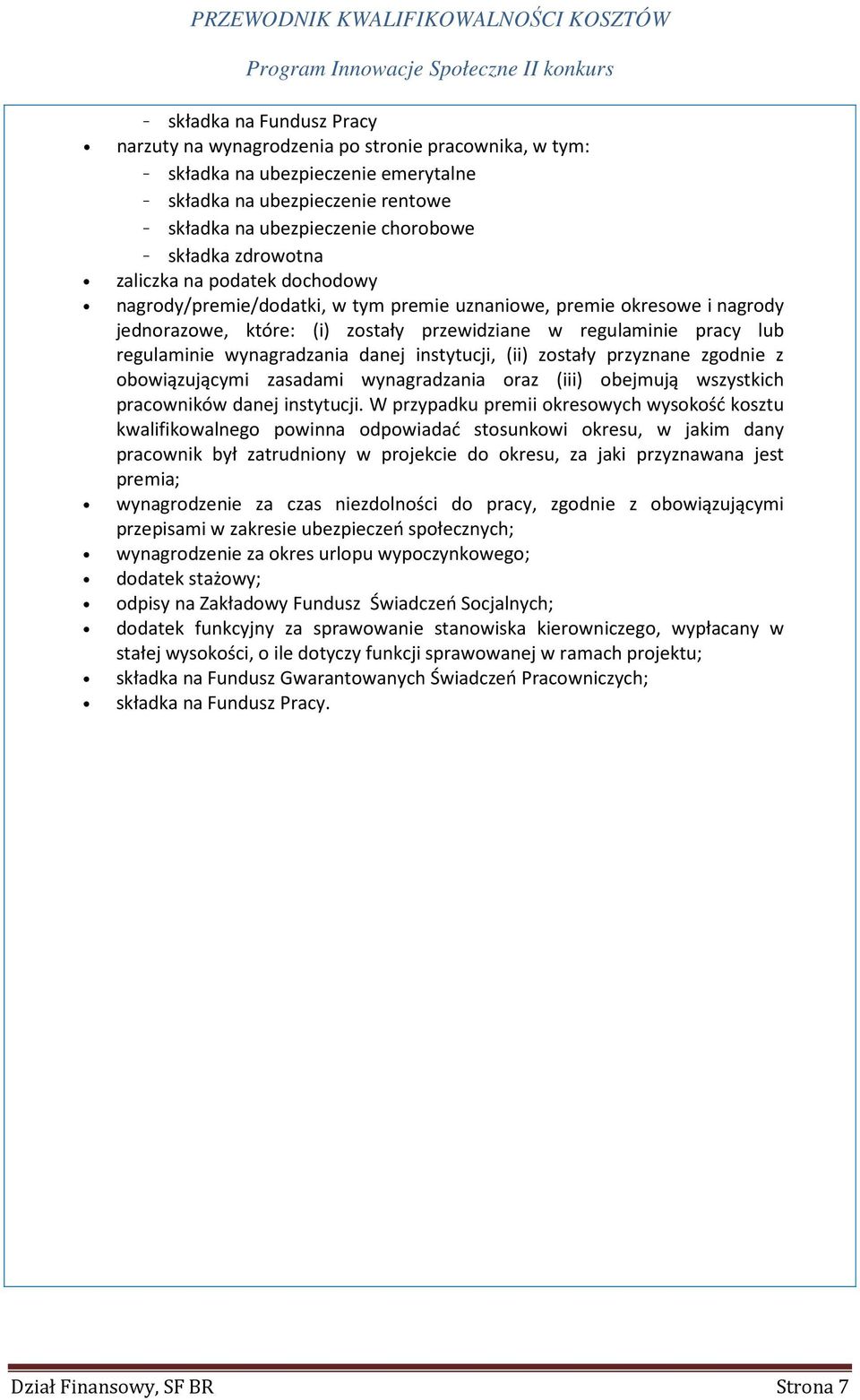 regulaminie wynagradzania danej instytucji, (ii) zostały przyznane zgodnie z obowiązującymi zasadami wynagradzania oraz (iii) obejmują wszystkich pracowników danej instytucji.