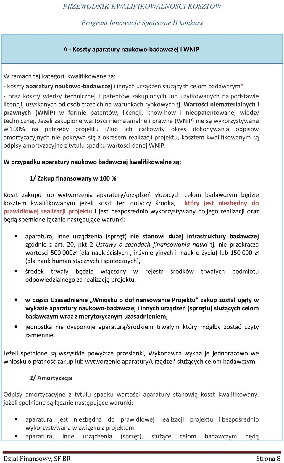 Wartości niematerialnych i prawnych (WNiP) w formie patentów, licencji, know-how i nieopatentowanej wiedzy technicznej.