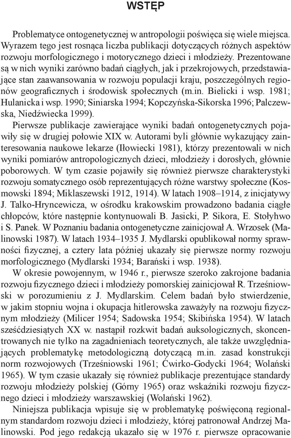 Prezentowane są w nich wyniki zarówno badań ciągłych, jak i przekrojowych, przedstawiające stan zaawansowania w rozwoju populacji kraju, poszczególnych regionów geo graficznych i środowisk