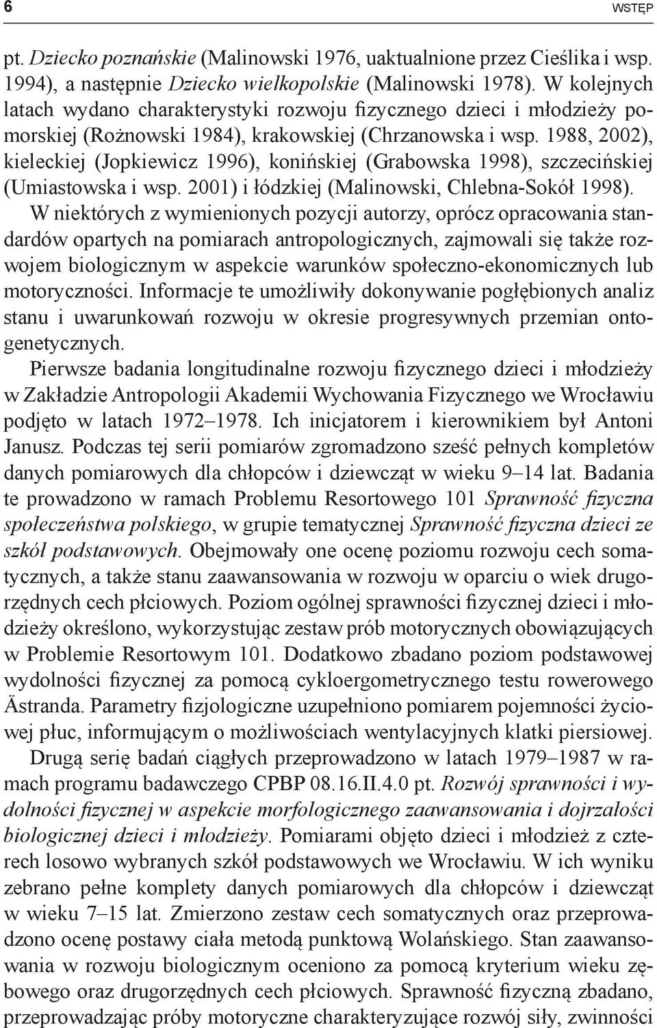 1988, 2002), kieleckiej (Jopkiewicz 1996), konińskiej (Grabowska 1998), szczecińskiej (Umiastow ska i wsp. 2001) i łódzkiej (Malinowski, Chlebna-Sokół 1998).