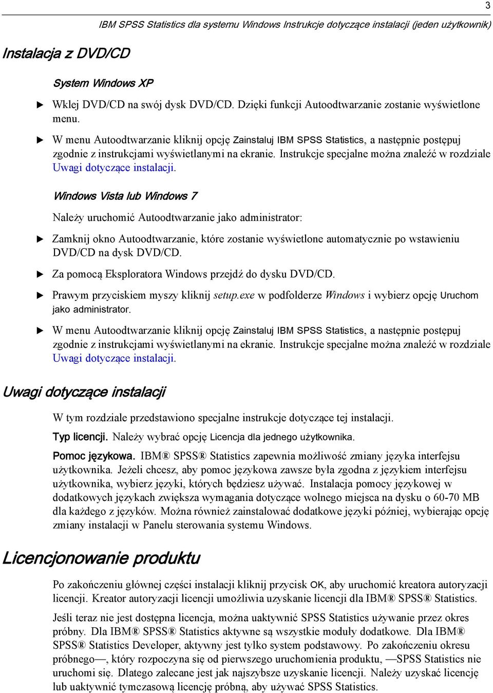 Instrukcje specjalne można znaleźć w rozdziale Uwagi dotyczące instalacji.