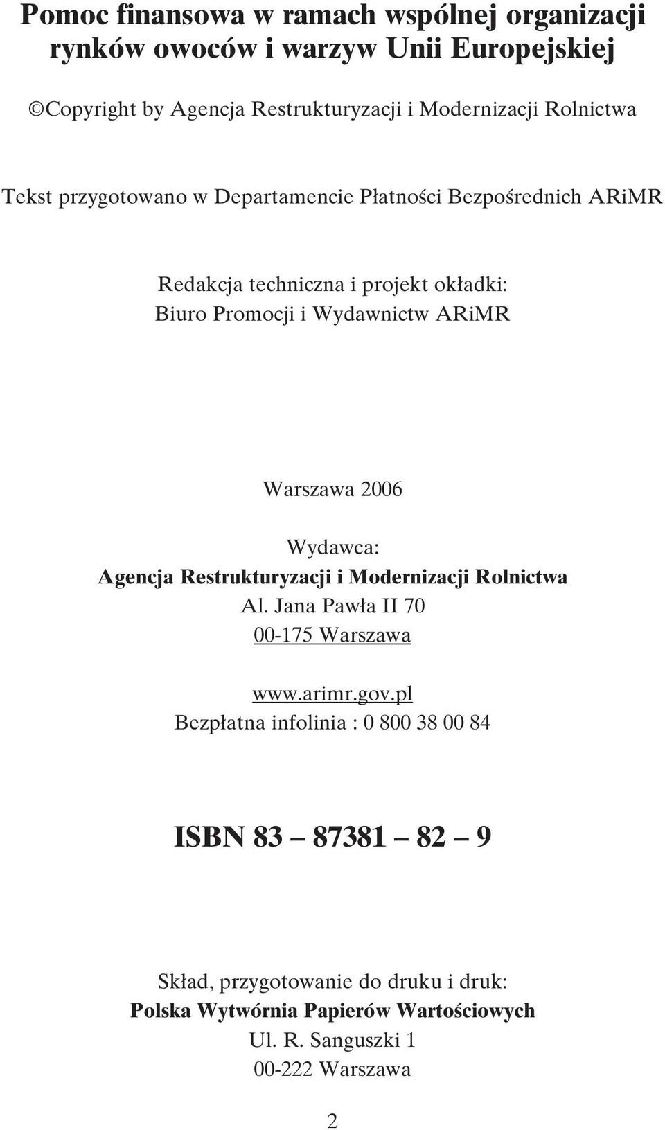 ARiMR Warszawa 2006 Wydawca: Agencja Restrukturyzacji i Modernizacji Rolnictwa Al. Jana Paw a II 70 00-175 Warszawa www.arimr.gov.