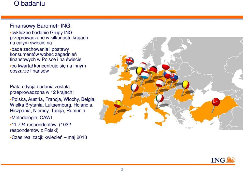 edycja badania została przeprowadzona w 12 krajach: Polska, Austria, Francja, Włochy, Belgia, Wielka Brytania, Luksemburg, Holandia,