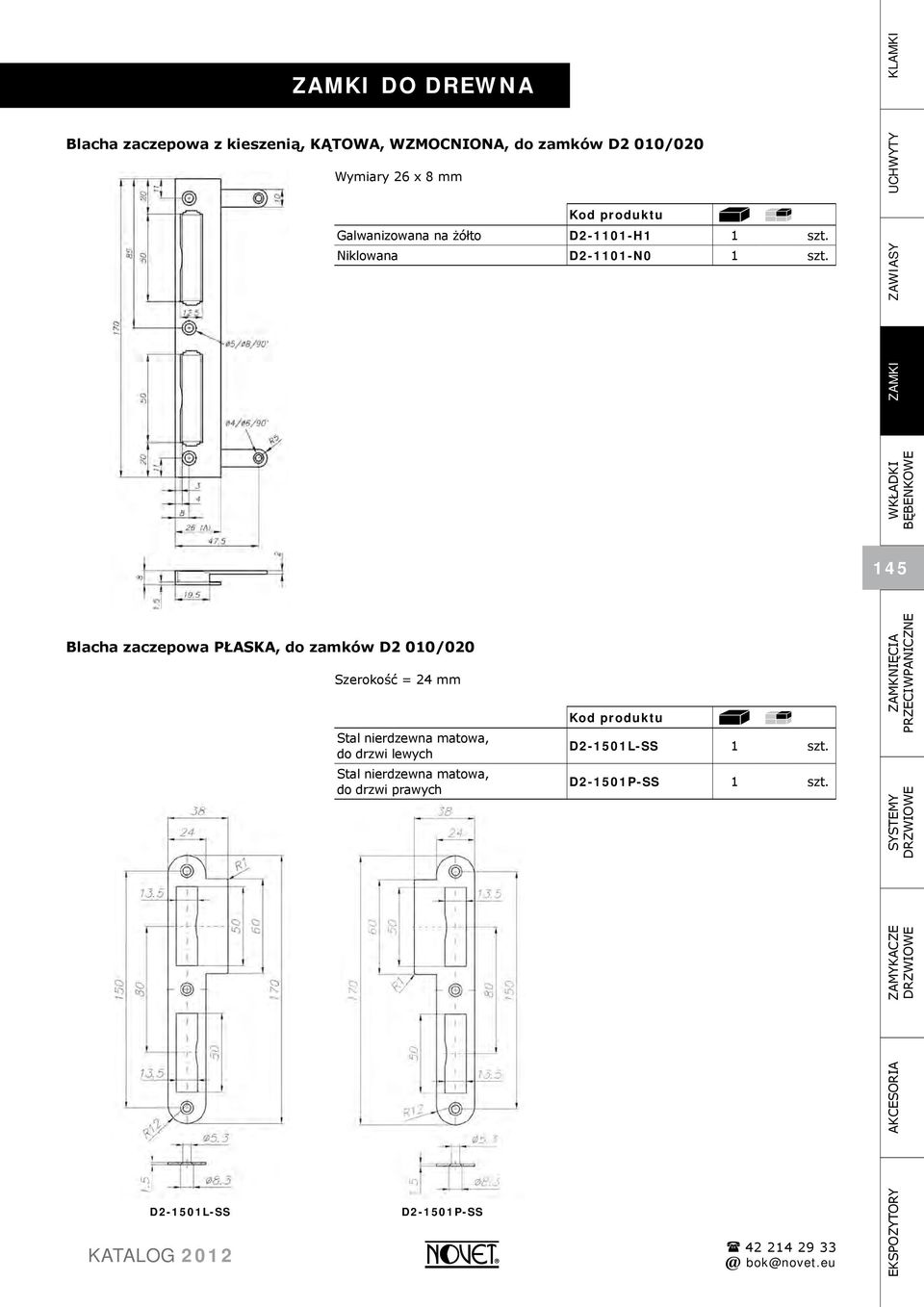 WKŁADKI BĘBENKOWE ZAMKI UCHWYTY ZAWIASY 145 Blacha zaczepowa PŁASKA, do zamków D2 010/020 Szerokość = 24 mm Stal nierdzewna