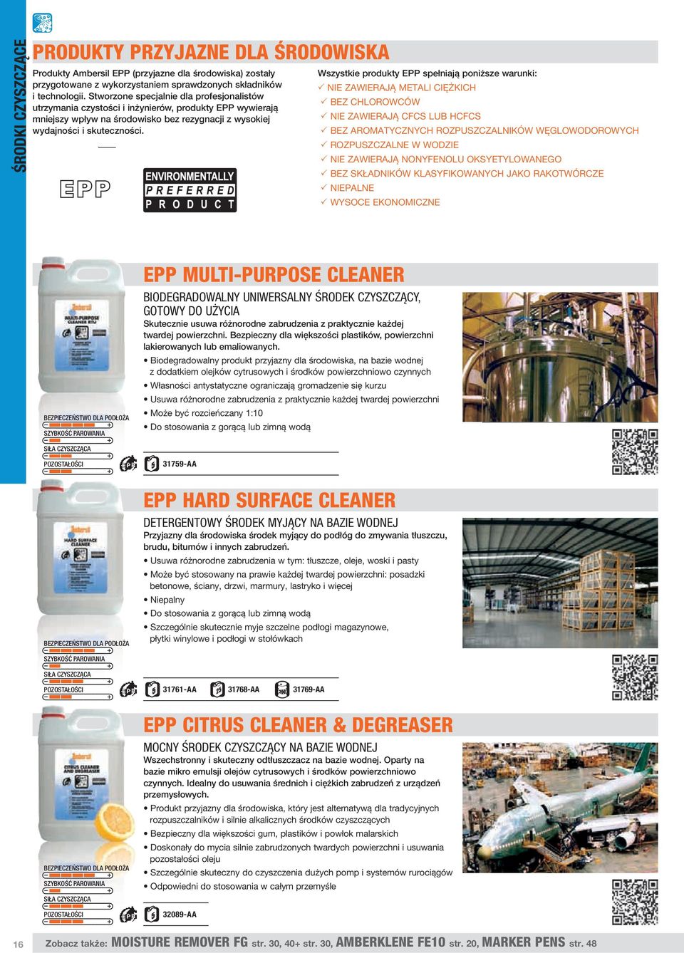 Wszystkie produkty EPP spełniają poniższe warunki: NIE ZAWIERAJĄ METALI CIĘŻKICH BEZ CHLOROWCÓW NIE ZAWIERAJĄ CFCS LUB HCFCS BEZ AROMATYCZNYCH ROZPUSZCZALNIKÓW WĘGLOWODOROWYCH ROZPUSZCZALNE W WODZIE