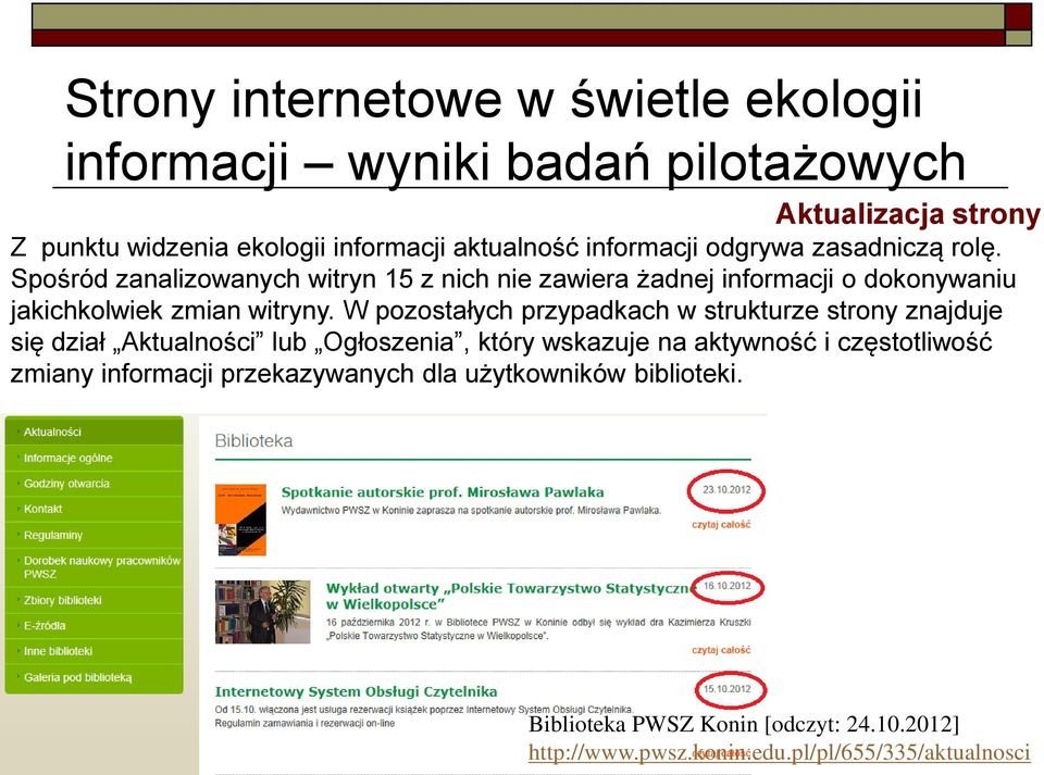 W pozostałych przypadkach w strukturze strony znajduje się dział Aktualności lub Ogłoszenia, który wskazuje na aktywność i