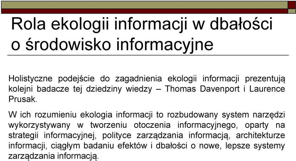 W ich rozumieniu ekologia informacji to rozbudowany system narzędzi wykorzystywany w tworzeniu otoczenia informacyjnego,