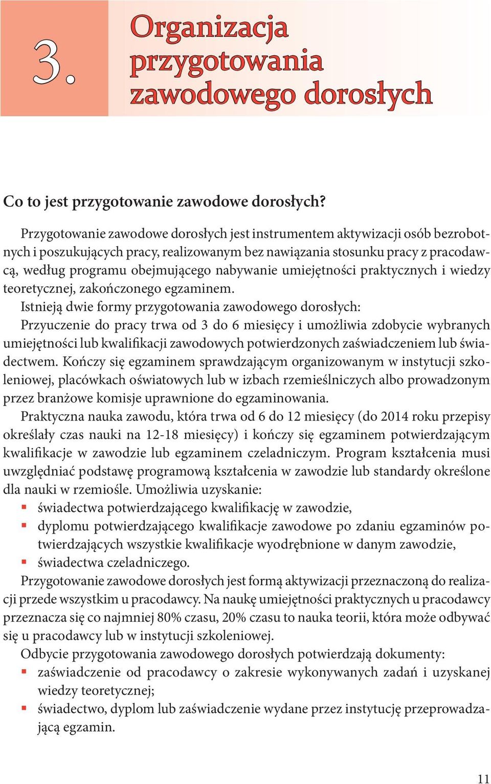 umiejętności praktycznych i wiedzy teoretycznej, zakończonego egzaminem.