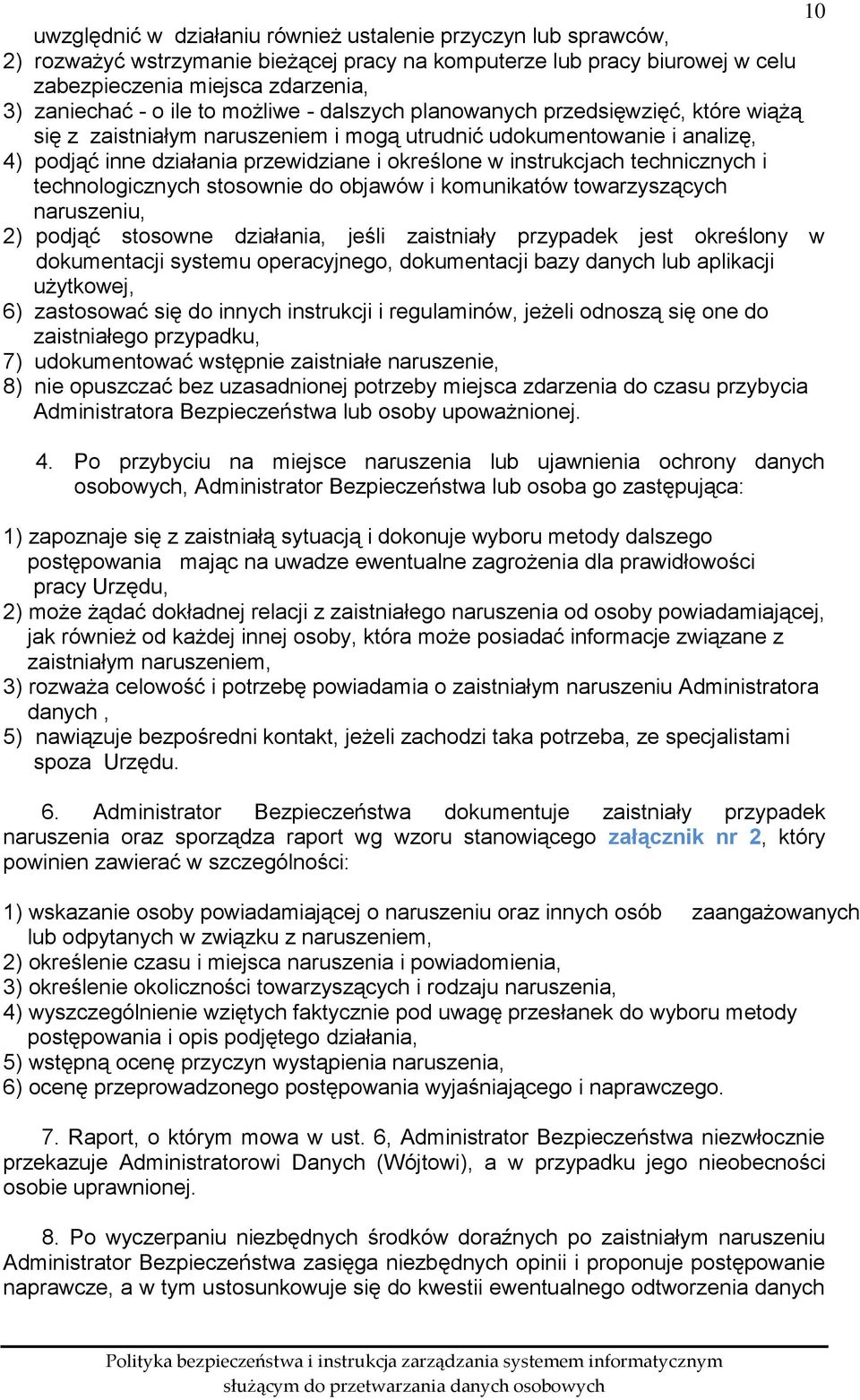 instrukcjach technicznych i technologicznych stosownie do objawów i komunikatów towarzyszących naruszeniu, 2) podjąć stosowne działania, jeśli zaistniały przypadek jest określony w dokumentacji