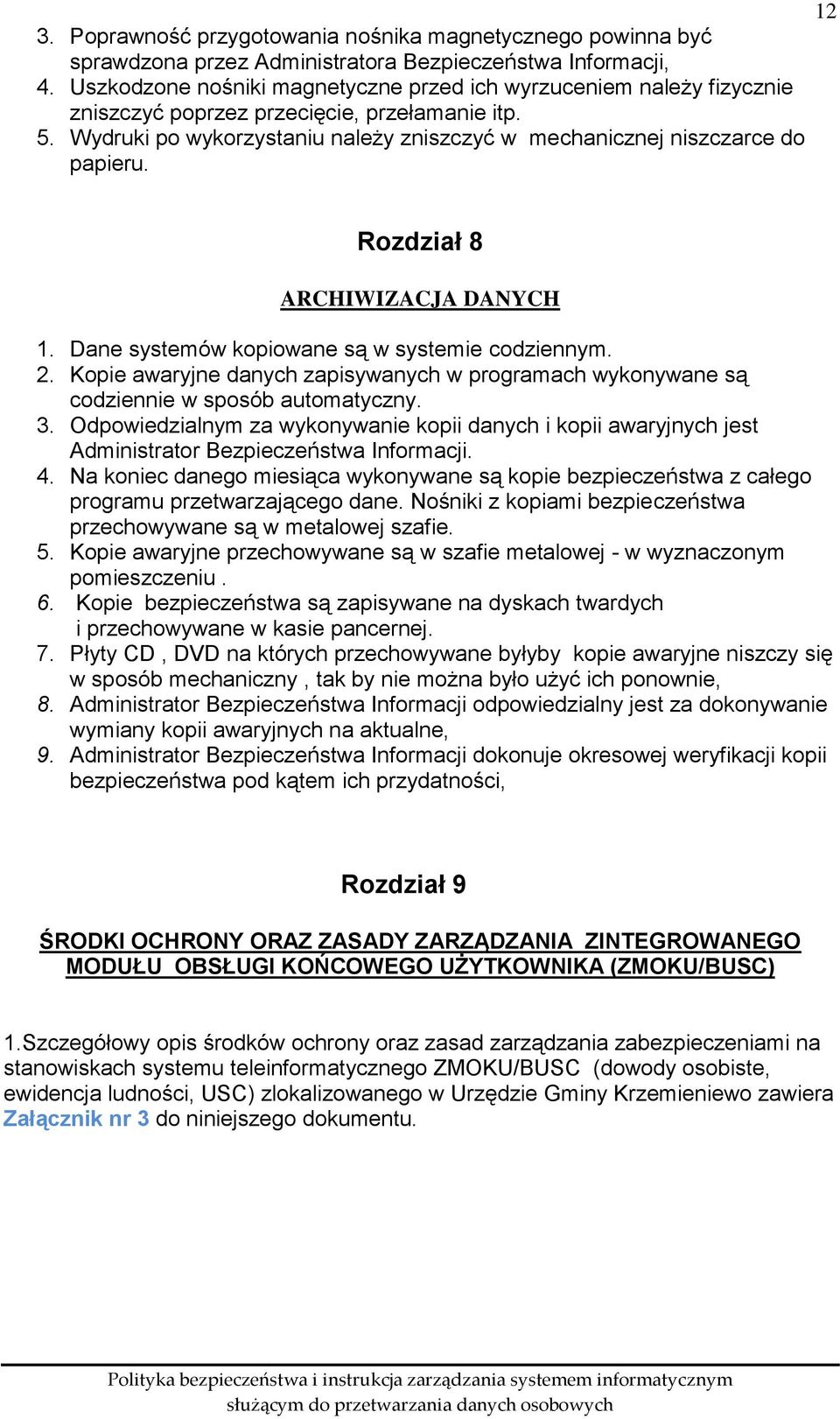 12 Rozdział 8 ARCHIWIZACJA DANYCH 1. Dane systemów kopiowane są w systemie codziennym. 2. Kopie awaryjne danych zapisywanych w programach wykonywane są codziennie w sposób automatyczny. 3.