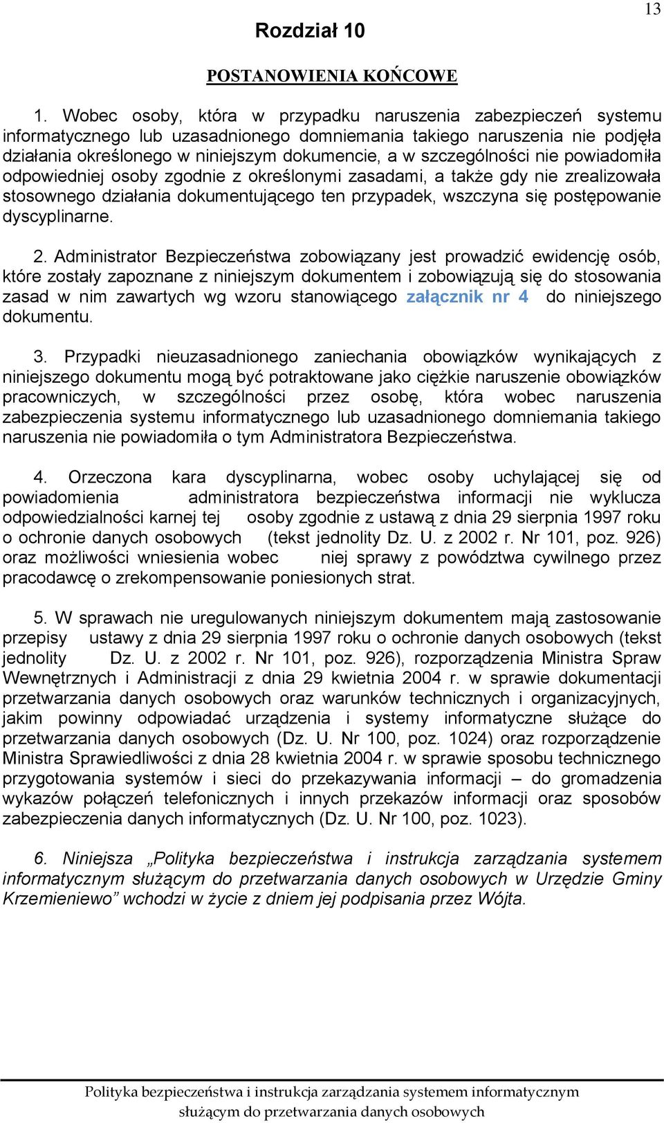 szczególności nie powiadomiła odpowiedniej osoby zgodnie z określonymi zasadami, a także gdy nie zrealizowała stosownego działania dokumentującego ten przypadek, wszczyna się postępowanie