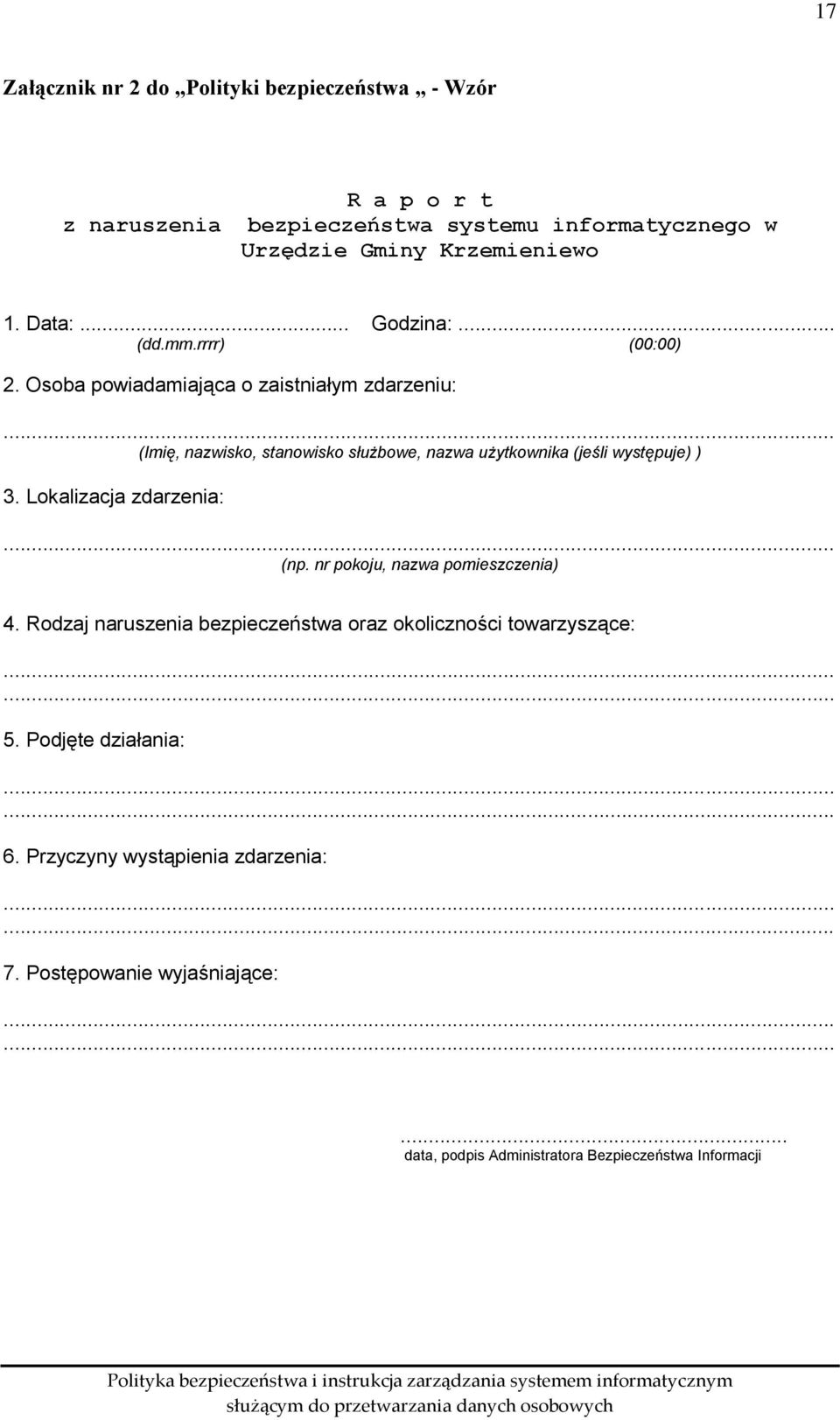 .. (Imię, nazwisko, stanowisko służbowe, nazwa użytkownika (jeśli występuje) ) 3. Lokalizacja zdarzenia:... (np. nr pokoju, nazwa pomieszczenia) 4.