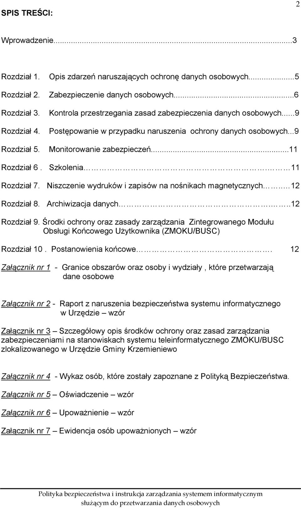 11 Rozdział 7. Niszczenie wydruków i zapisów na nośnikach magnetycznych.. 12 Rozdział 8. Archiwizacja danych...12 Rozdział 9.