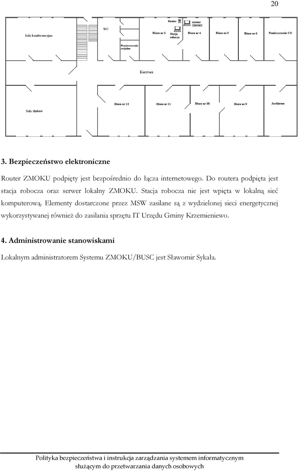 Stacja robocza nie jest wpięta w lokalną sieć komputerową.