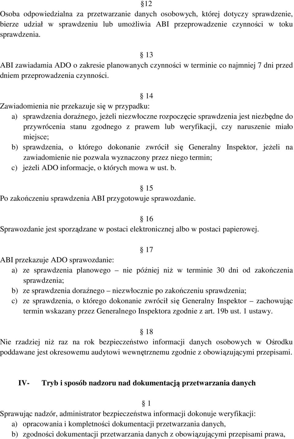 14 Zawiadomienia nie przekazuje się w przypadku: a) sprawdzenia doraźnego, jeŝeli niezwłoczne rozpoczęcie sprawdzenia jest niezbędne do przywrócenia stanu zgodnego z prawem lub weryfikacji, czy