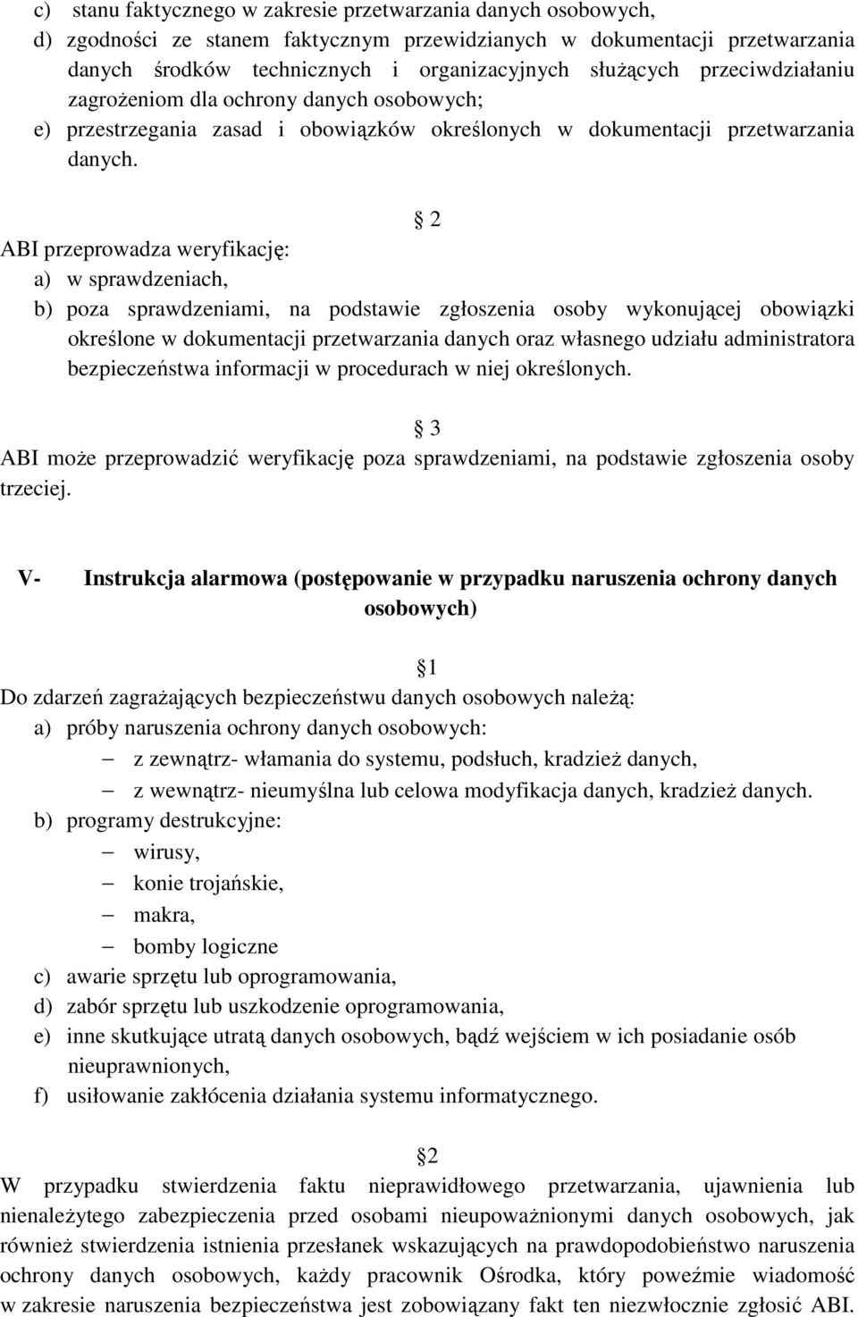 2 ABI przeprowadza weryfikację: a) w sprawdzeniach, b) poza sprawdzeniami, na podstawie zgłoszenia osoby wykonującej obowiązki określone w dokumentacji przetwarzania danych oraz własnego udziału