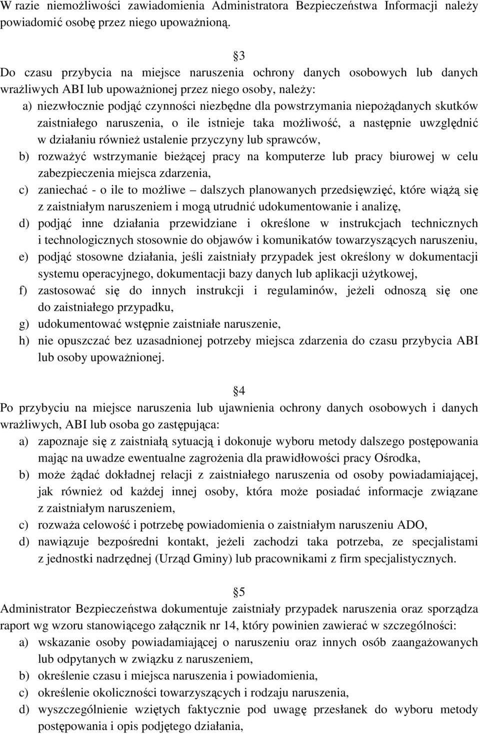 niepoŝądanych skutków zaistniałego naruszenia, o ile istnieje taka moŝliwość, a następnie uwzględnić w działaniu równieŝ ustalenie przyczyny lub sprawców, b) rozwaŝyć wstrzymanie bieŝącej pracy na