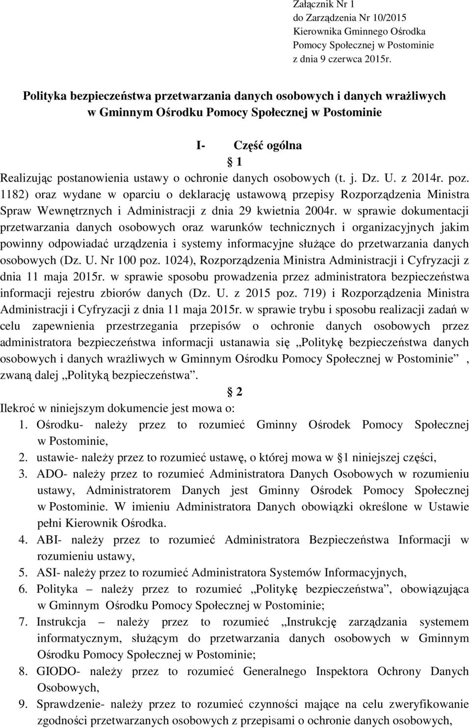 osobowych (t. j. Dz. U. z 2014r. poz. 1182) oraz wydane w oparciu o deklarację ustawową przepisy Rozporządzenia Ministra Spraw Wewnętrznych i Administracji z dnia 29 kwietnia 2004r.