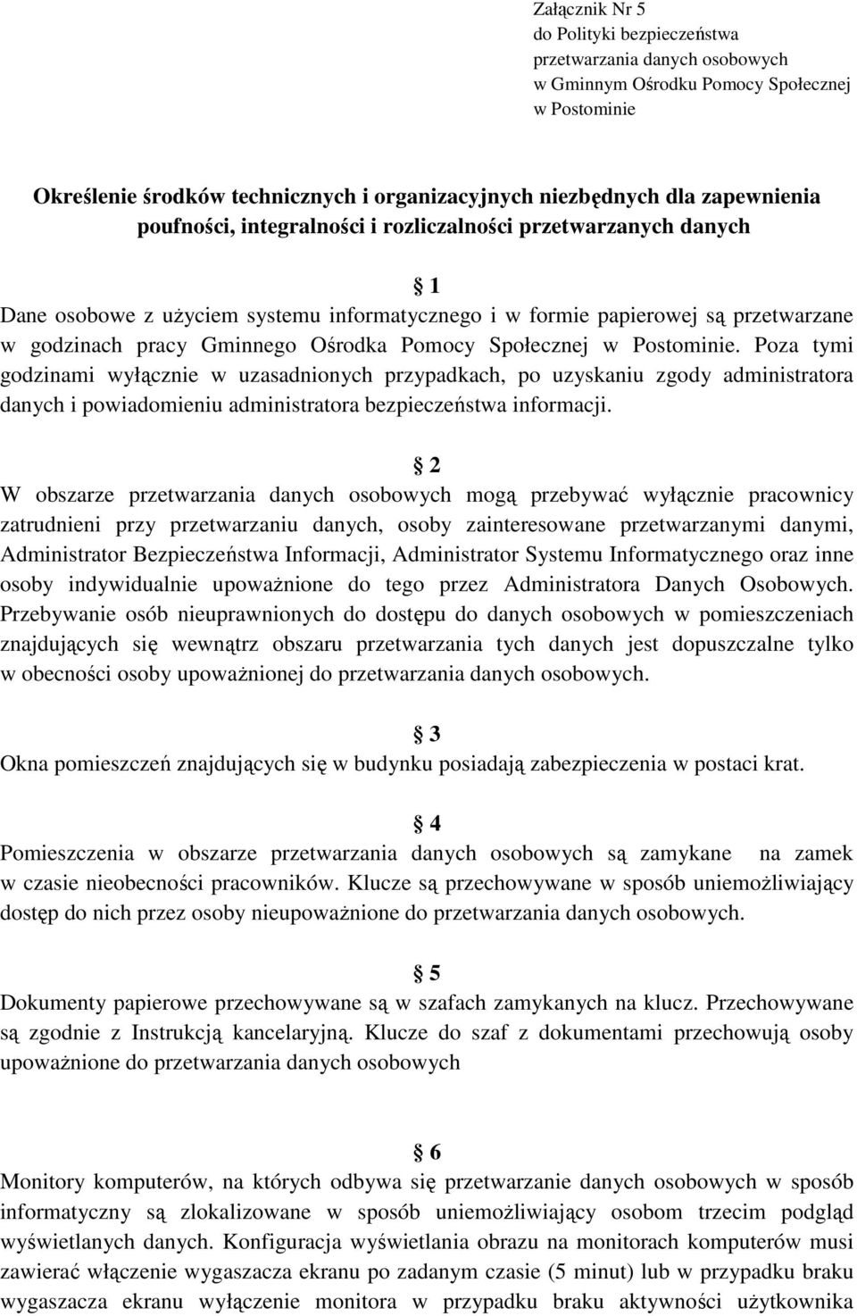 Społecznej w Postominie. Poza tymi godzinami wyłącznie w uzasadnionych przypadkach, po uzyskaniu zgody administratora danych i powiadomieniu administratora bezpieczeństwa informacji.