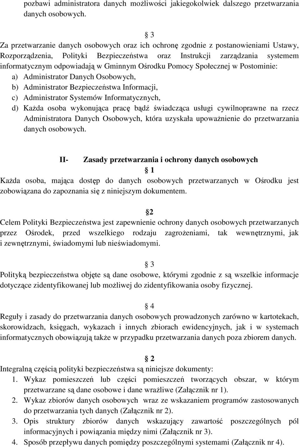 Gminnym Ośrodku Pomocy Społecznej w Postominie: a) Administrator Danych Osobowych, b) Administrator Bezpieczeństwa Informacji, c) Administrator Systemów Informatycznych, d) KaŜda osoba wykonująca