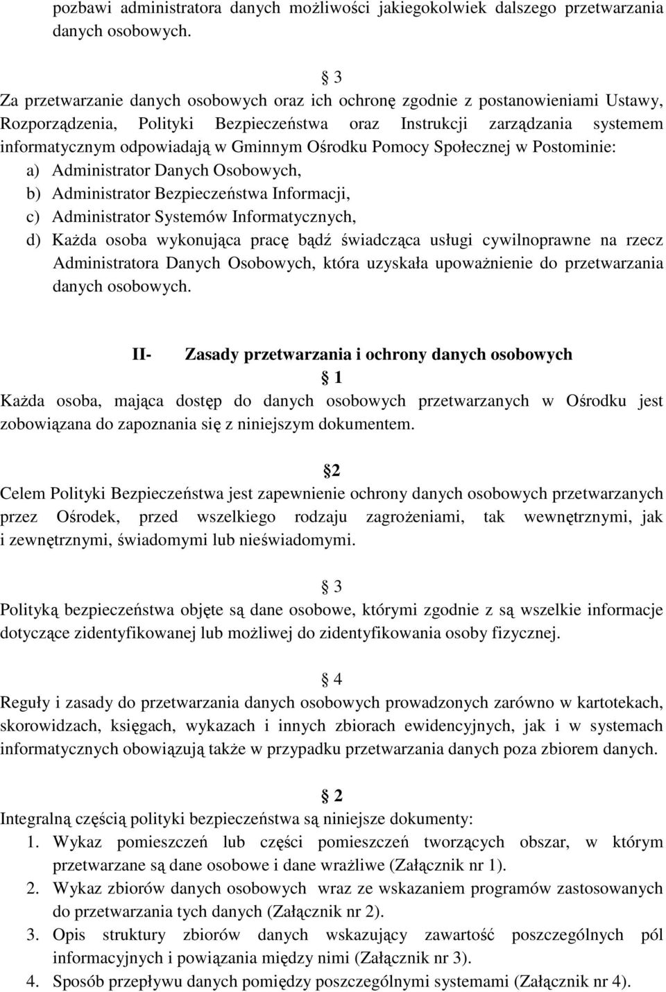 Gminnym Ośrodku Pomocy Społecznej w Postominie: a) Administrator Danych Osobowych, b) Administrator Bezpieczeństwa Informacji, c) Administrator Systemów Informatycznych, d) KaŜda osoba wykonująca