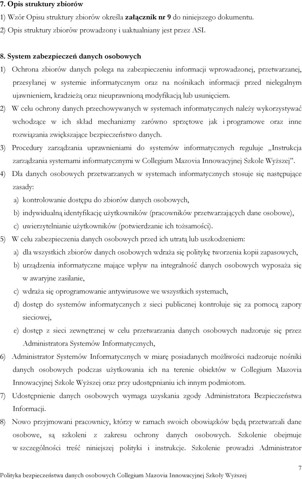 przed nielegalnym ujawnieniem, kradzieżą oraz nieuprawnioną modyfikacją lub usunięciem.