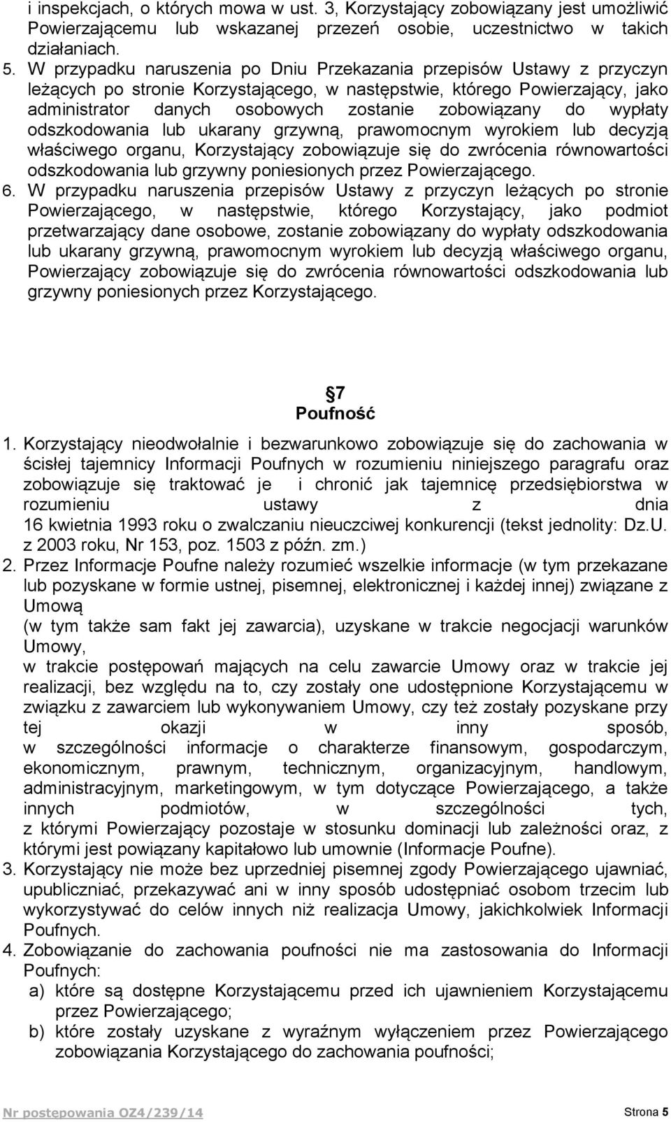 zobowiązany do wypłaty odszkodowania lub ukarany grzywną, prawomocnym wyrokiem lub decyzją właściwego organu, Korzystający zobowiązuje się do zwrócenia równowartości odszkodowania lub grzywny