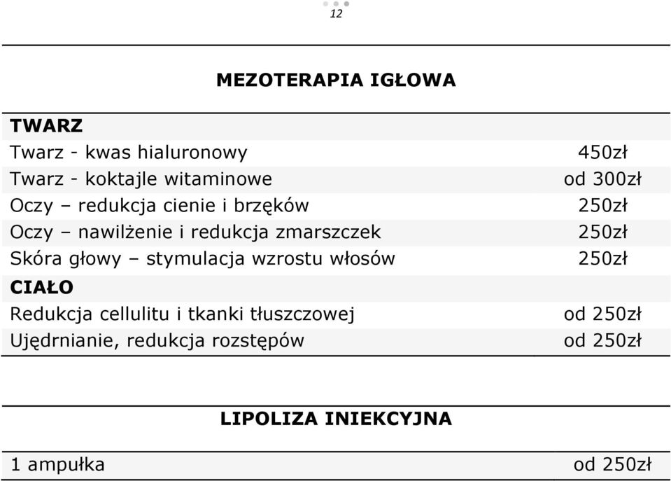 wzrostu włosów CIAŁO Redukcja cellulitu i tkanki tłuszczowej Ujędrnianie, redukcja