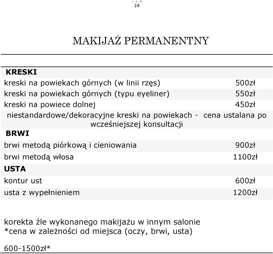 wcześniejszej konsultacji BRWI brwi metodą piórkową i cieniowania brwi metodą włosa USTA kontur ust usta z wypełnieniem