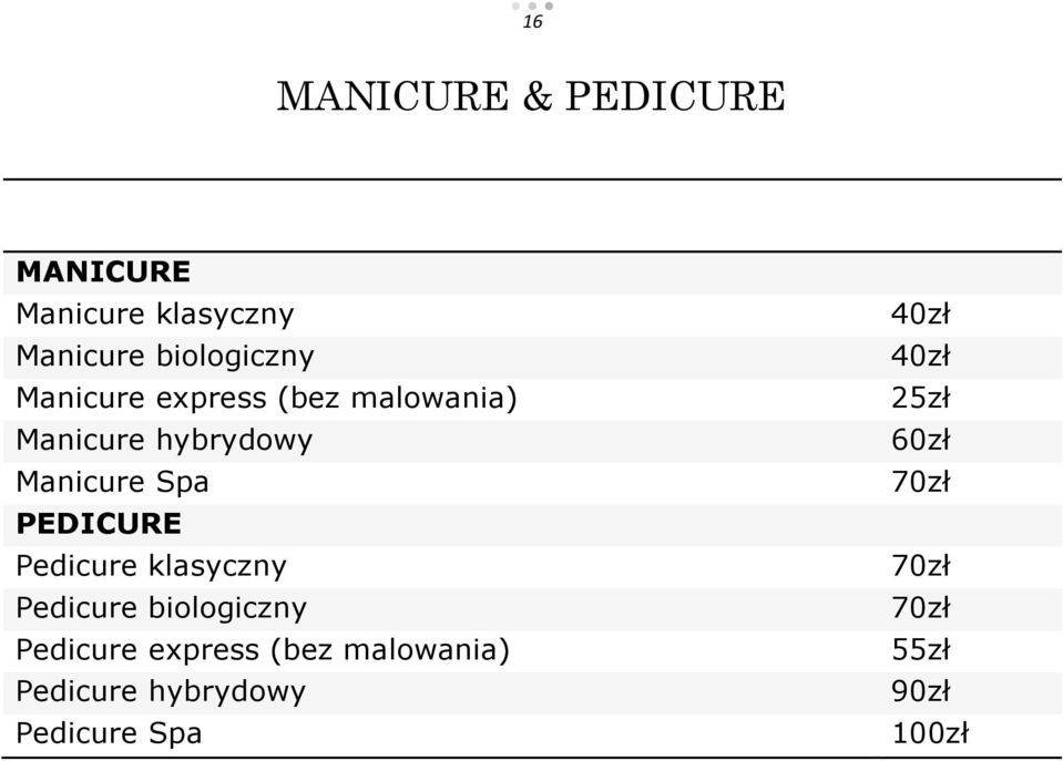 Pedicure klasyczny Pedicure biologiczny Pedicure express (bez malowania)
