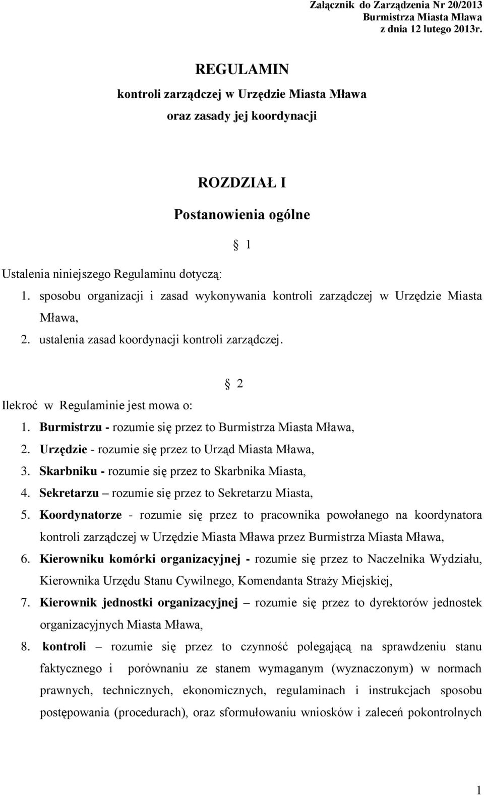 sposobu organizacji i zasad wykonywania kontroli zarządczej w Urzędzie Miasta Mława, 2. ustalenia zasad koordynacji kontroli zarządczej. 2 Ilekroć w Regulaminie jest mowa o: 1.