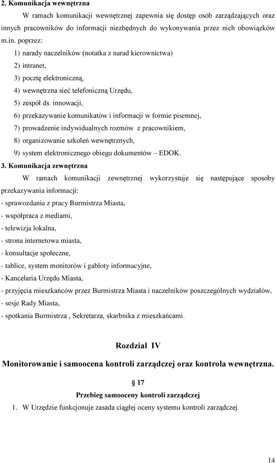 innowacji, 6) przekazywanie komunikatów i informacji w formie pisemnej, 7) prowadzenie indywidualnych rozmów z pracownikiem, 8) organizowanie szkoleń wewnętrznych, 9) system elektronicznego obiegu