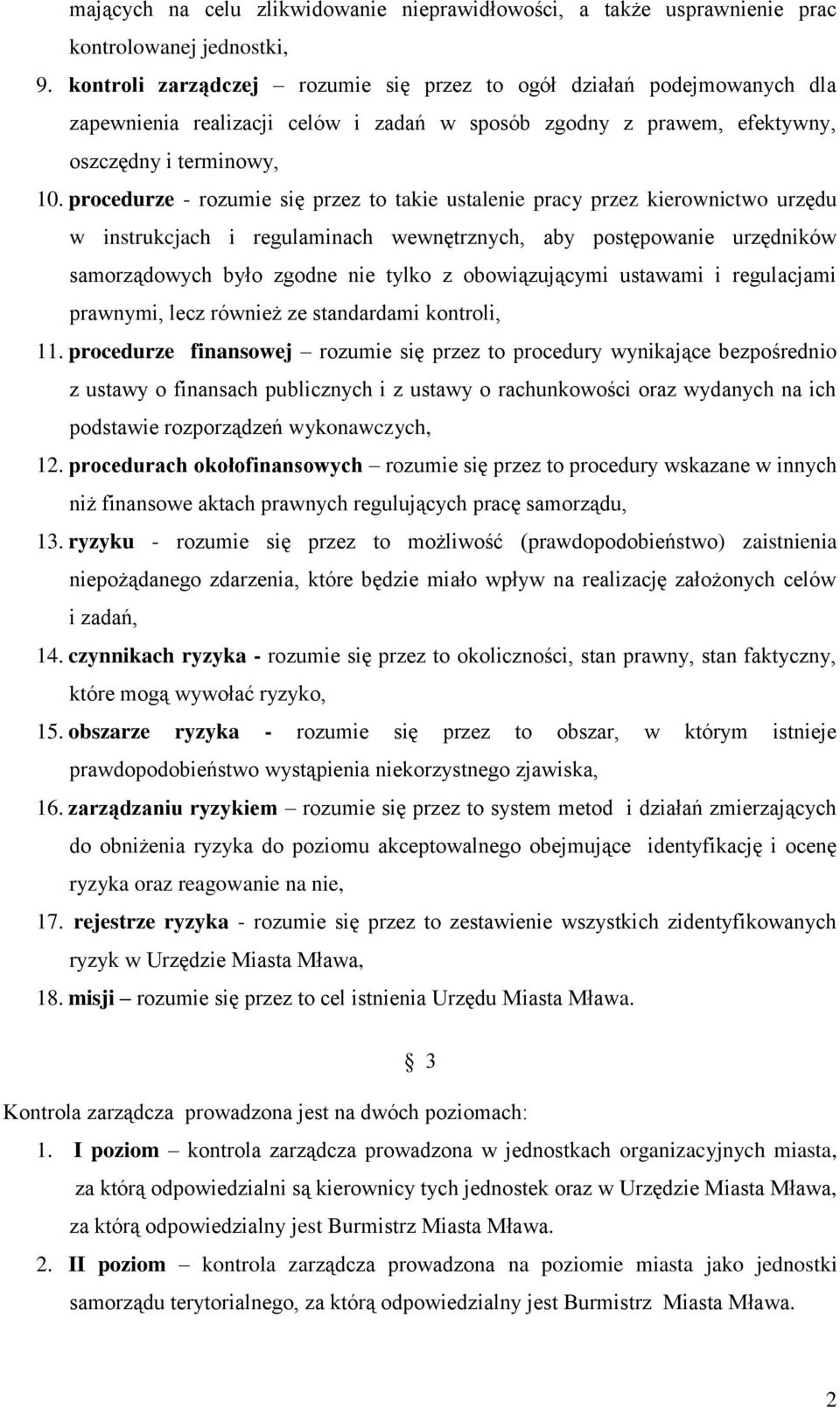 procedurze - rozumie się przez to takie ustalenie pracy przez kierownictwo urzędu w instrukcjach i regulaminach wewnętrznych, aby postępowanie urzędników samorządowych było zgodne nie tylko z