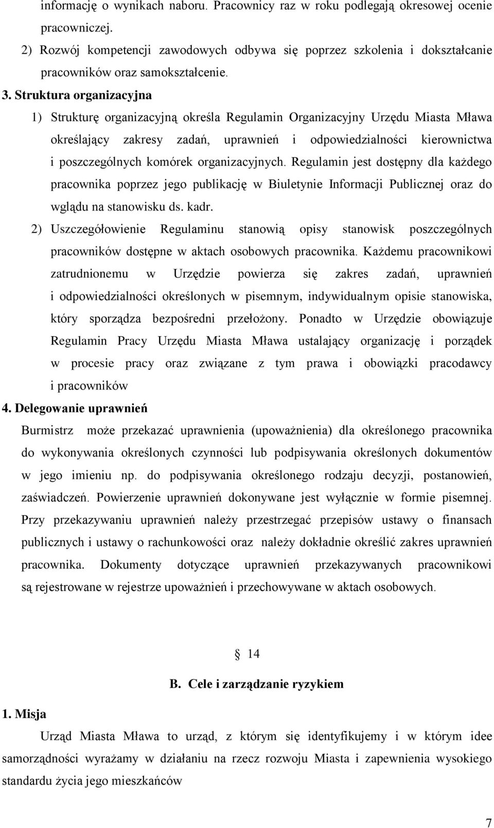 Struktura organizacyjna 1) Strukturę organizacyjną określa Regulamin Organizacyjny Urzędu Miasta Mława określający zakresy zadań, uprawnień i odpowiedzialności kierownictwa i poszczególnych komórek