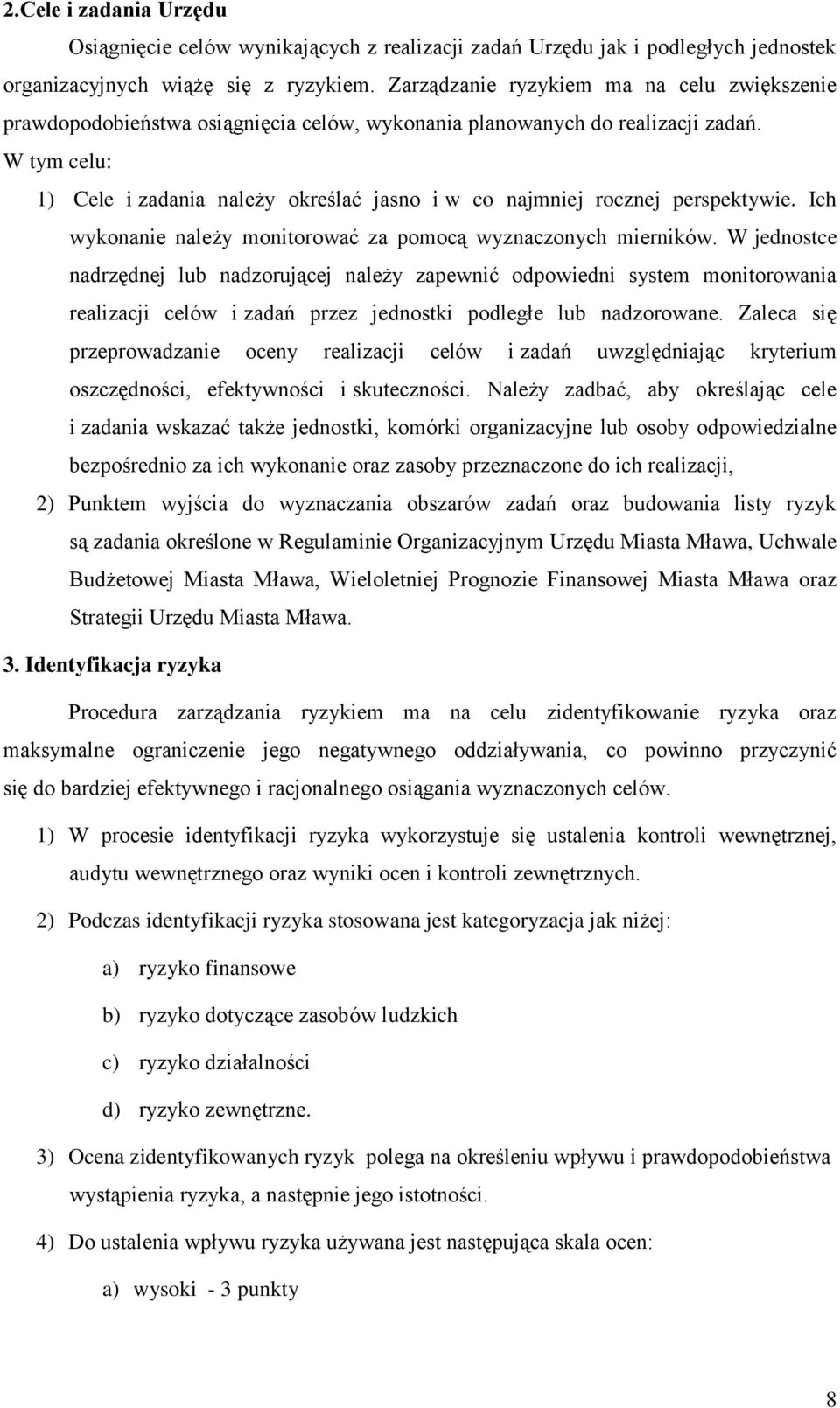 W tym celu: 1) Cele i zadania należy określać jasno i w co najmniej rocznej perspektywie. Ich wykonanie należy monitorować za pomocą wyznaczonych mierników.