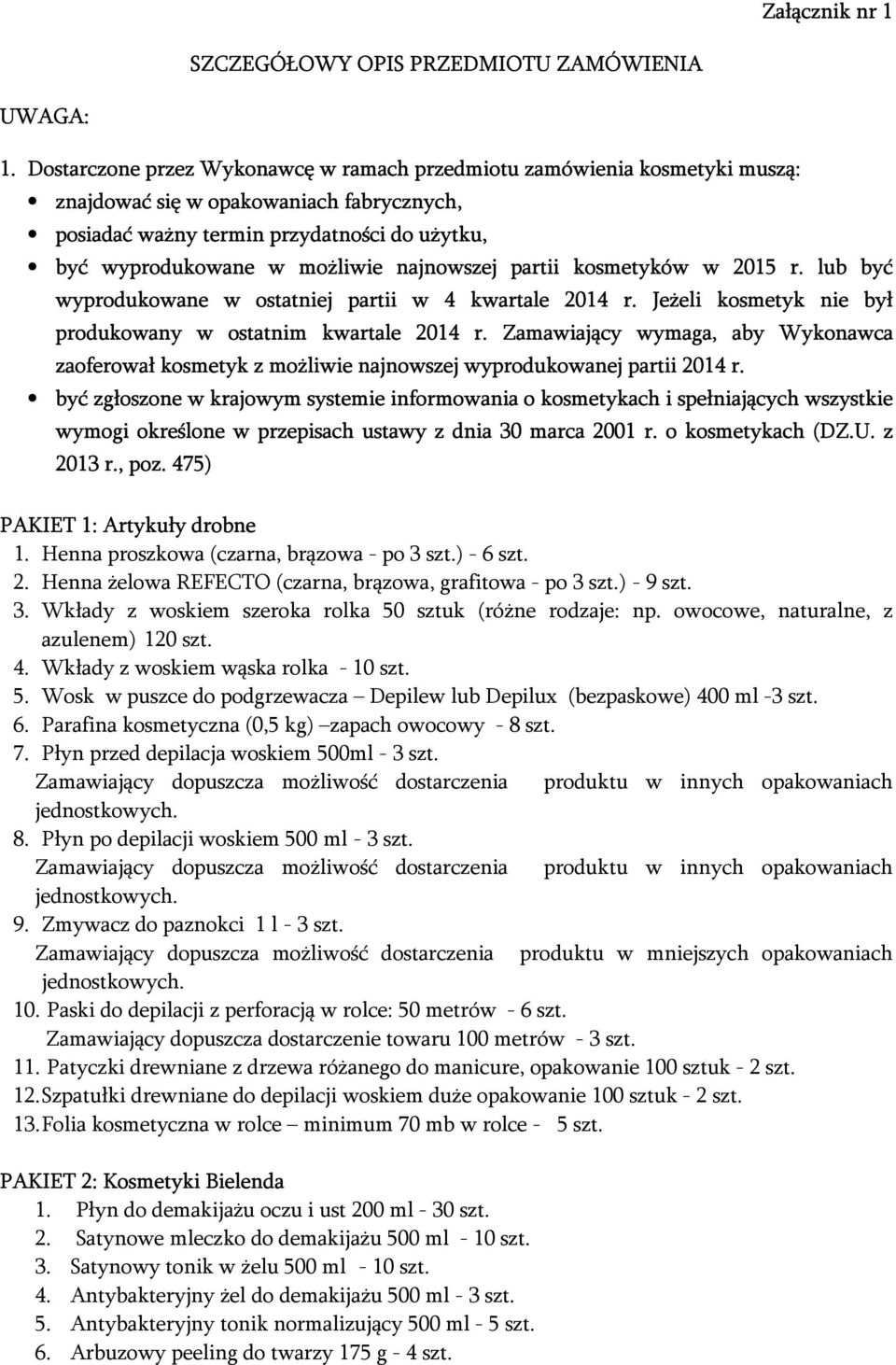 najnowszej partii kosmetyków w 2015 r. lub być wyprodukowane w ostatniej partii w 4 kwartale 2014 r. Jeżeli kosmetyk nie był produkowany w ostatnim kwartale 2014 r.